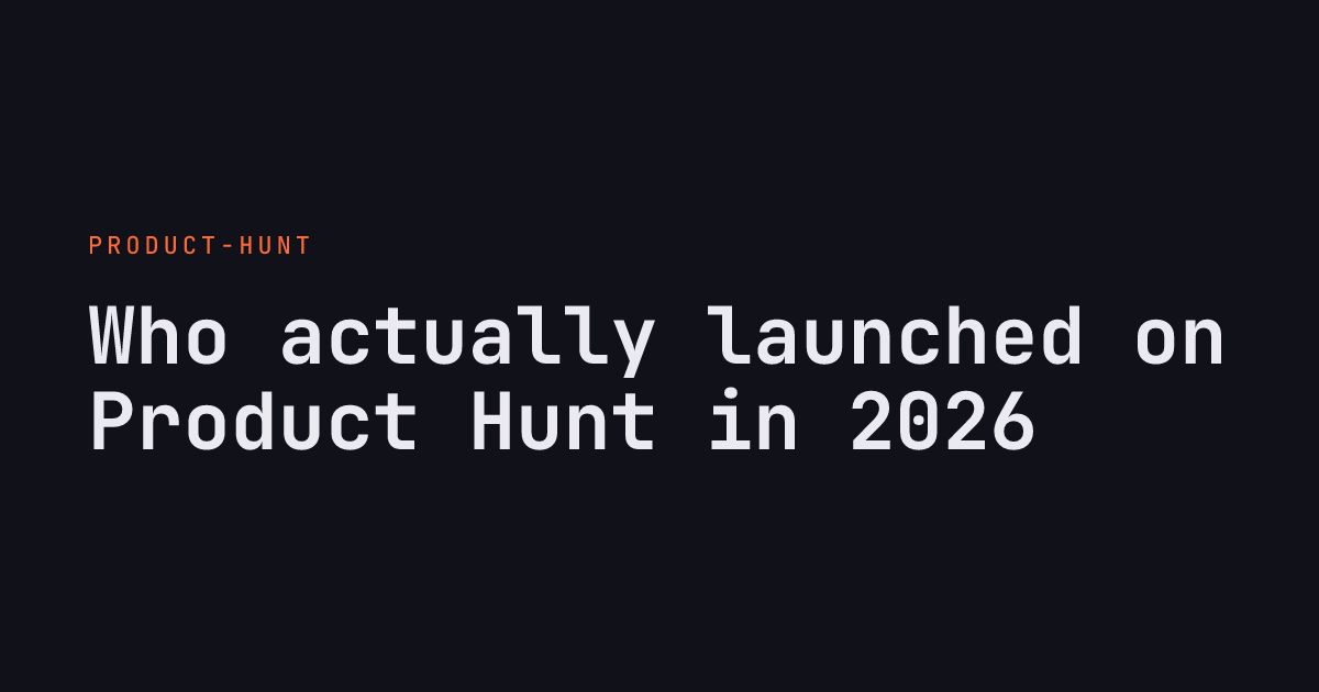 Who actually launched on Product Hunt in 2026